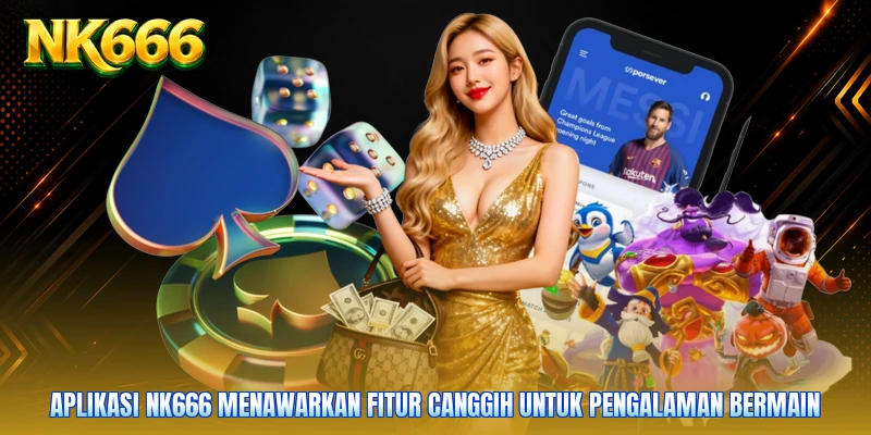 Aplikasi NK666 menawarkan fitur canggih untuk pengalaman bermain