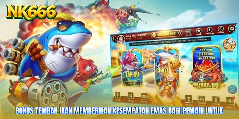 Bonus Tembak Ikan memberikan kesempatan emas bagi pemain untuk