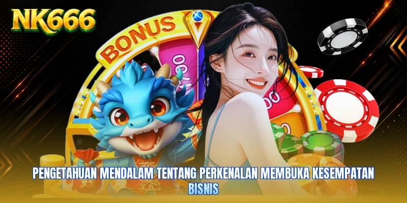 Pengetahuan mendalam tentang perkenalan membuka kesempatan bisnis