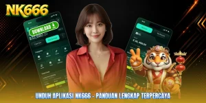 Unduh Aplikasi NK666 - Panduan Lengkap Terpercaya